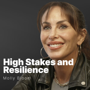 S3 E07 | Molly Bloom | High Stakes and Resilience P1