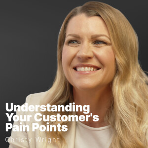 S3 E12 | Christy Wright | Understanding Your Customer's Pain Points
