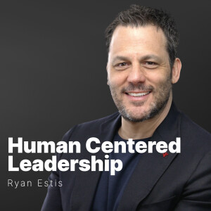 S3 E17 | Ryan Estis | Human-Centered Leadership