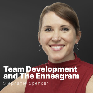 S3 E18 | Stephanie Spencer | Team Development and the Enneagram