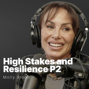 S3 E08 | Molly Bloom | High Stakes and Resilience P2