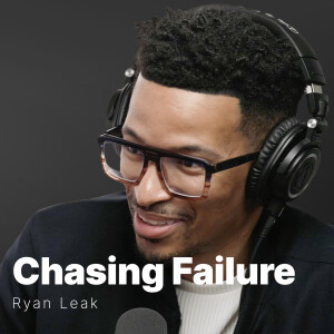 S2 E15 | Ryan Leak | Chasing Failure