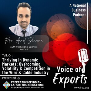 EP 11 - Thriving in Dynamic Markets: Overcoming Volatility & Competition in the Wire & Cable Industry | Mr. Amit Sharma, AGM International Business, AVOCAB