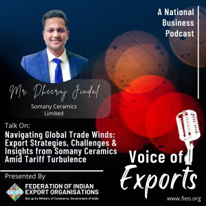 EP 12 - Navigating Global Trade Winds: Export Strategies, Challenges & Insights from Somany Ceramics Amid Tariff Turbulence | Mr. Dheeraj Jindal, Somany Ceramics Limited
