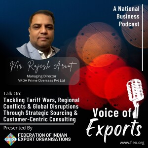 EP 15 — Resilient Sourcing: Tackling Tariff Wars, Regional Conflicts & Global Disruptions Through Strategic Sourcing & Customer-Centric Consulting | Mr. Rajesh Arcot, MD, VRDA Prime Overseas Pvt Ltd