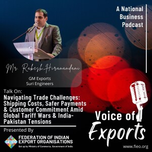 EP 13 - Navigating Trade Challenges: Shipping Costs, Safer Payments & Customer Commitment Amid Global Tariff Wars & India-Pakistan Tensions | Mr. Rakesh Hiranandani, GM Exports, Suri Engineers