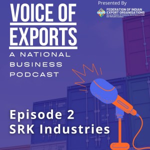 EP 2 - Time Management, Honesty and Quality of the Product is key to Success in Export Business: SRK Industries