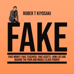FAKE: Fake Money, Fake Teachers, Fake Assets : How Lies Are Making the Poor and Middle Class Poorer