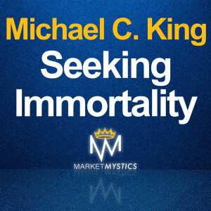 Michael C King: Seeking Immortality