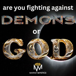 Are You Fighting Against Demons or God?