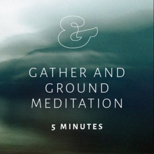 5 Minute Gather & Ground