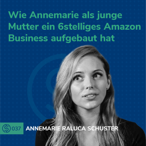 #39 - Wie Annemarie als junge Mutter ein 6stelliges Amazon Business aufgebaut hat