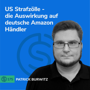 #175 - US Strafzölle - die Auswirkung auf deutsche Amazon Händler