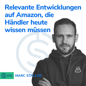 #76 - Relevante Entwicklungen auf Amazon, die Händler wissen müssen