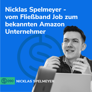 #90 - Nicklas Spelmeyer - vom Fließband Job zum bekannten Amazon Unternehmer