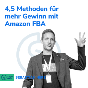 #137 - 4.5 Methoden für mehr Gewinn mit Amazon FBA