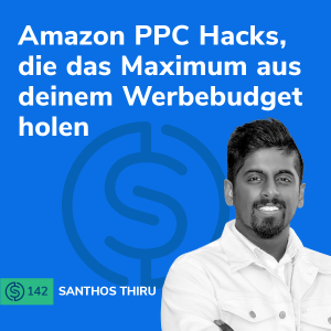 #142 - Amazon PPC Hacks, die das Maximum aus deinem Werbebudget holen