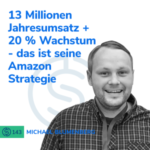 #143 - 13 Millionen Jahresumsatz + 20 % Wachstum - das ist seine Amazon Strategie