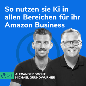 #145 - So nutzen sie Ki in allen Bereichen für ihr Amazon Business