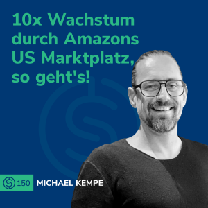 #150 - 10x Wachstum durch Amazons US Marktplatz, so geht's!