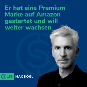 #153 - Er hat eine Premium Marke auf Amazon gestartet und will weiter wachsen