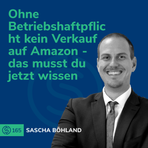 #165 - Ohne Betriebshaftpflicht kein Verkauf auf Amazon - das musst du jetzt wissen