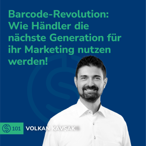 #101 - Barcode-Revolution: Wie Händler die nächste Generation für ihr Marketing nutzen werden!
