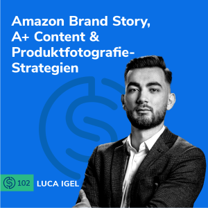 #102 - Amazon Brand Story, A+ Content & Produktfotografie-Strategi