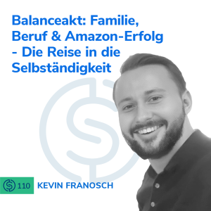 #110 - Balanceakt: Familie, Beruf & Amazon-Erfolg - Die Reise in die Selbständigkeit