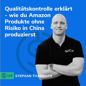 #118 - Qualitätskontrolle erklärt - wie du Amazon Produkte ohne Risiko in China produzierst