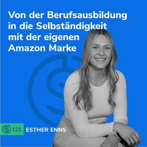 #121 - Von der Berufsausbildung in die Selbständigkeit mit der eigenen Amazon Marke