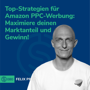 #80 - Top-Strategien für Amazon PPC-Werbung: Maximiere deinen Marktanteil und Gewinn!