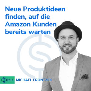 #97 - Neue Produktideen finden, auf die Amazon Kunden bereits warten