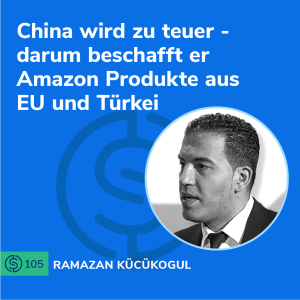 #105 - China wird zu teuer - darum beschafft er Amazon Produkte aus EU und Türkei