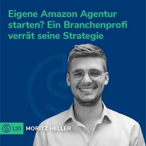 #120 - Eigene Amazon Agentur starten? Ein Branchenprofi verrät seine Strategie