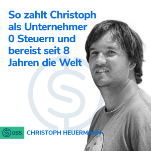 #85 - So zahlt Christoph als Unternehmer 0 Steuern und bereist seit 8 Jahren die Welt