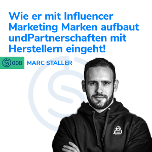 #8 - Marc Staller - wie er mit Influencer Marketing Marken aufbaut und Partnerschaften mit Herstellern eingeht!