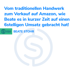 #10 - Vom traditionellen Handwerk zum Verkauf auf Amazon, wie Beate es in kurzer Zeit auf einen 6stelligen Umsatz gebracht hat!