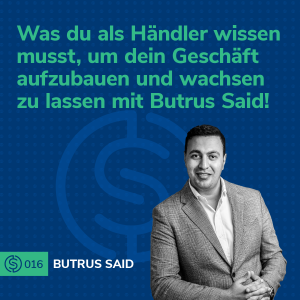 #16 - Was du als Händler wissen musst, um dein Geschäft aufzubauen und wachsen zu lassen mit Butrus Said!