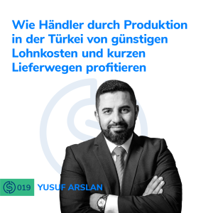 #19 - Wie Händler durch Produktion in der Türkei von günstigen Lohnkosten und kurzen Lieferwegen profitieren