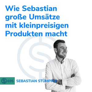 #35 - Wie Sebastian große Umsätze mit kleinpreisigen Produkten macht