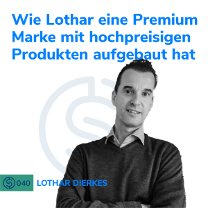 #40 - Wie Lothar eine Premium Marke mit hochpreisigen Produkten aufgebaut hat