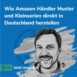 #42 - Wie Amazon Händler Muster und Kleinserien direkt in Deutschland herstellen