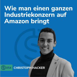 #54 - Wie man einen ganzen Industriekonzern auf Amazon bringt