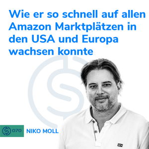 #70 - Wie er so schnell auf allen Amazon Marktplätzen in den USA und Europa wachsen konnte