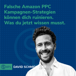 #71 - Falsche Amazon PPC Kampagnen-Strategien können dich ruinieren. Was du jetzt wissen musst.