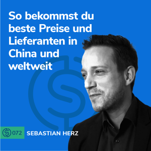 #72 - So bekommst du beste Preise und Lieferanten in China und weltweit