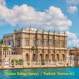 Dolma Bahçe Sarayı  / Turkish Stories A2