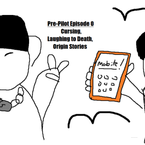 Pre-Pilot Episode 0: On Cursing, Laughing to Death, and Origin Stories
