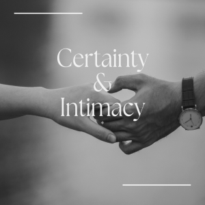 Episode 270: Certainty and Intimacy